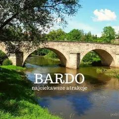 Kamienny most w Bardo Śląskim nad Nysą Kłodzką. Malownicze widoki i ciekawe atrakcje czekają na turystów.