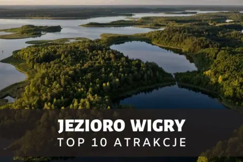 Malownicze jezioro Wigry z licznymi wyspami i lasami. Odkryj top 10 atrakcji tego regionu.