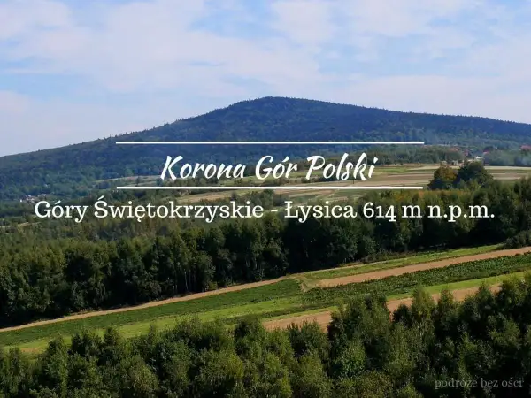 Łysica, najwyższy szczyt Gór Świętokrzyskich (614 m n.p.m.), w Koronie Gór Polski. Malownicze krajobrazy i zielone wzgórza.